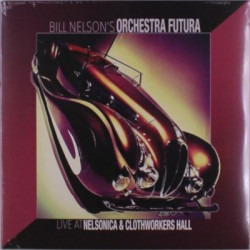 Виниловая пластинка Bill Nelson'S Orchestra Futura - Live At Nelsonica &amp; Clothworkers Hall