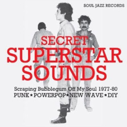 Виниловая пластинка Soul Jazz Records Presents - Secret Superstar Sounds – Scraping Bubblegum Off My Soul 1977-80: Punk • Powerpop • New Wave • DIY