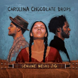 Виниловая пластинка Carolina Chocolate Drops - Genuine Negro Jig