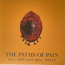 Виниловая пластинка Various - The Paths Of Pain, The CAIFE Label, Quito, 1960-68