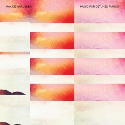 Виниловая пластинка Max De Wardener Feat. Kit Downes - Music For Detuned Pianos