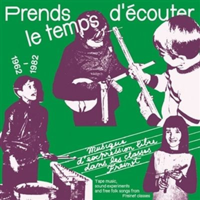 Виниловая пластинка Various Artists - Prends Le Temps D'Ecouter - Tape Music, Sound Experiments And Free Folk Songs By Children From Freinet Classes 1962-1982