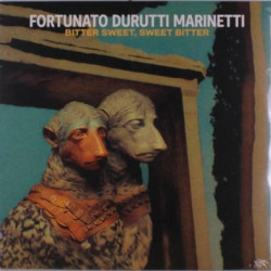 Виниловая пластинка Fortunato Durutti Marinetti - Bitter Sweet, Sweet Bitter