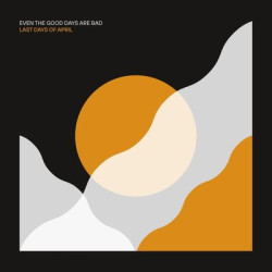 Виниловая пластинка Last Days Of April - Even The Good Days Are Bad