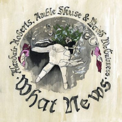 Виниловая пластинка Alasdair Roberts, Amble Skuse &amp; David Mcguiness - What News
