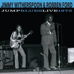 Виниловая пластинка Jimmy Witherspoon &amp; Robben Ford - Jump Blues Live 1972
