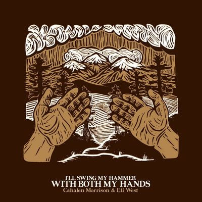 Виниловая пластинка Cahalen Morrison & Eli West - I'Ll Swing My Hammer With Both My Hands (LP)