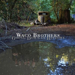 Виниловая пластинка Waco Brothers The - Going Down In History