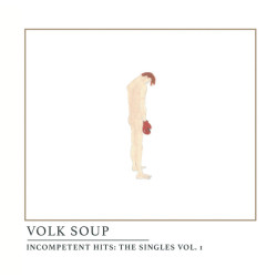 Виниловая пластинка Volk Soup - Incompetent Hits: The Singles Vol?.?1