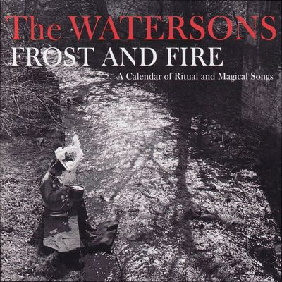 Виниловая пластинка The Watersons - Frost And Fire: A Calendar Of Ritual And Magical Songs