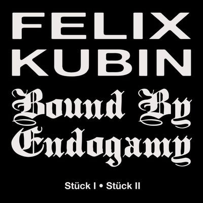 Felix Kubin, Bound By Endogamy - Stück I / Stück Ii (LP)