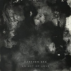 Виниловая пластинка Earthen Sea - An Act Of Love