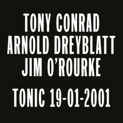 Виниловая пластинка Tony Conrad/Arnold Dreyblatt/J - Tonic 19-01-2001