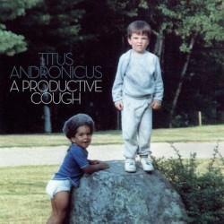 Виниловая пластинка Titus Andronicus - A Productive Cough (With Free 7")