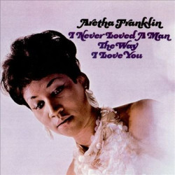 Виниловая пластинка Franklin Aretha - I Never Loved A Man The Way I Love You