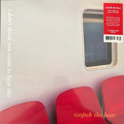 Виниловая пластинка Wojtek The Bear - I Don'T Think You Want To Hear This