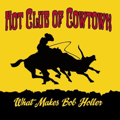 Виниловая пластинка Hot Club Of Cowtown - What Makes Bob Holler