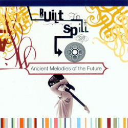 Виниловая пластинка Built To Spill - Ancient Melodies Of The Future (1LP)