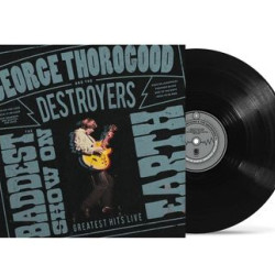 Виниловая пластинка George Thorogood And The Destroyers - The Baddest Show On Earth: Greatest Hits Live