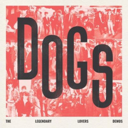 Виниловая пластинка Dogs - Dogs - The Legendary Lovers Demos