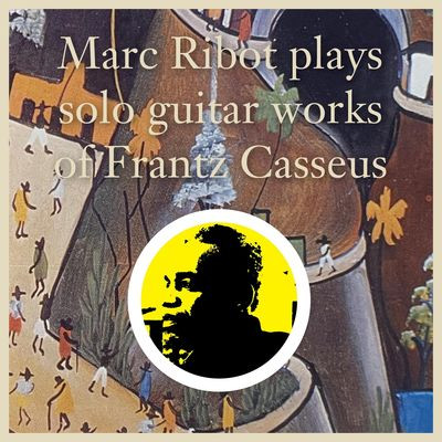 Виниловая пластинка Marc Ribot - Plays Solo Guitar Works Of Frantz Casseus