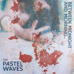 Виниловая пластинка The Pastel Waves - Between Midnight And Morning Ep
