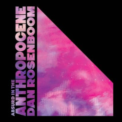 Виниловая пластинка Rosenboom Dan - Absurd In The Anthropocene