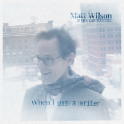Виниловая пластинка Matt Wilson &amp; His Orchestra - When I Was A Writer