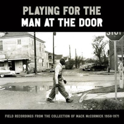 Виниловая пластинка Various Artists - Playing for the Man at the Door: Field Recordings from the Collection of Mack McCormick, 1958-1971