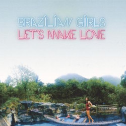 Виниловая пластинка Brazilian Girls - Lets Make Love