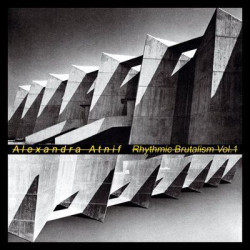 Виниловая пластинка Alexandra Atnif - Rhythmic Brutalism Vol.1