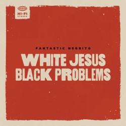 Виниловая пластинка Fantastic Negrito - White Jesus Black Problems