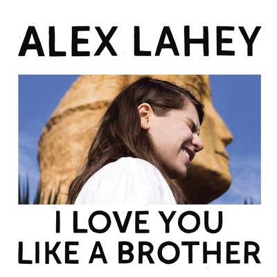 Виниловая пластинка Alex Lahey - I Love You Like A Brother