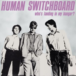 Виниловая пластинка Human Switchboard - Whos Landing In My Hangar?