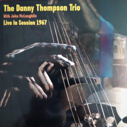 Виниловая пластинка Danny Thompson Trio With John Mclaughlin - Live In Session 1967