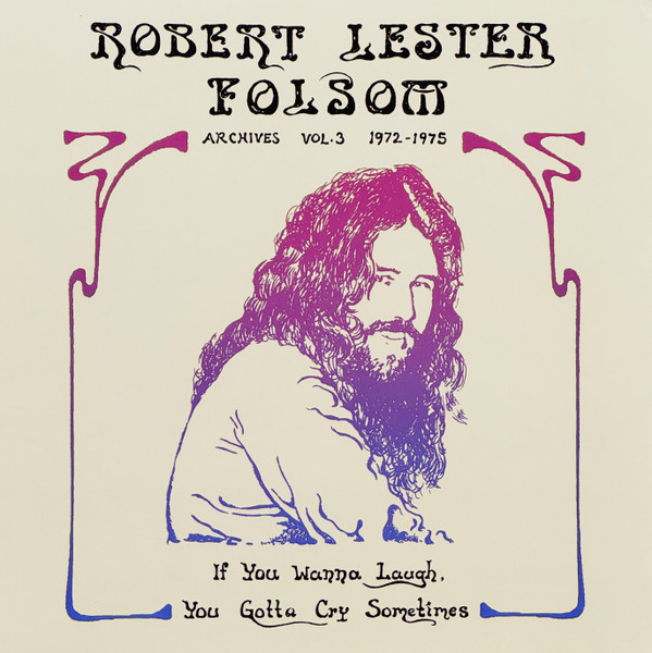 Виниловая пластинка Robert Lester Folsom - If You Wanna Laugh, You Gotta Cry Sometimes: Archives Vol. 3, 1972-1975