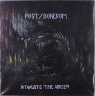 Виниловая пластинка Post/Boredom - Ritualistic Time Abuser