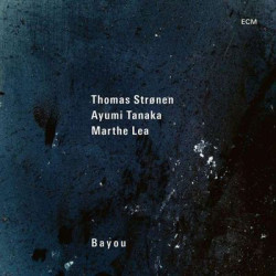 Виниловая пластинка Thomas Stronen, Ayumi Tanaka &amp; Marthe Lea - Bayou