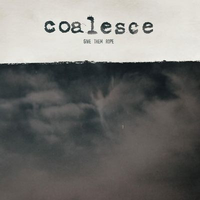 Виниловая пластинка Coalesce - Give Them Rope - Reissue