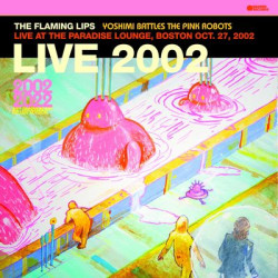 Виниловая пластинка The Flaming Lips - Yoshimi Battles The Pink Robots - Live at the Paradise Lounge, Boston Oct. 27, 2002