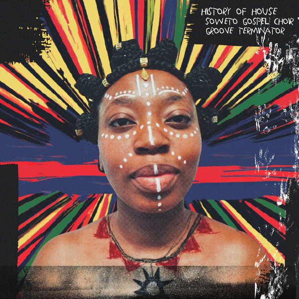 Виниловая пластинка Soweto Gospel Choir And Groove Terminator - History Of House