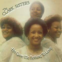 Виниловая пластинка The Clark Sisters - He Gave Me Nothing To Lose