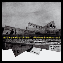Виниловая пластинка Alexandra Atnif - Rhythmic Brutalism Vol.2