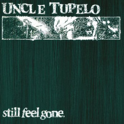 Виниловая пластинка Uncle Tupelo - Still Feel Gone (1LP Black)