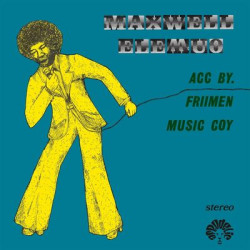 Виниловая пластинка Maxwell Elemuo &amp; Friimen Musik Company - Maxwell Elemuo Acc. By Friimen Music Coy