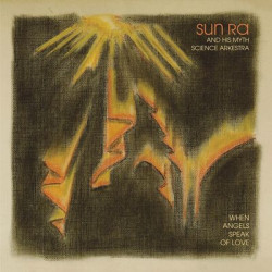 Виниловая пластинка Sun Ra &amp; His Myth Science Arkestra - When Angels Speak Of Love
