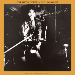 Виниловая пластинка The Jazz Butcher - Bath Of Bacon