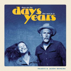Pharis &amp; Jason Romero - These Are The Days That Turn In To Years (LP)
