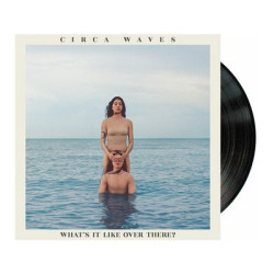 Виниловая пластинка Circa Waves - What S It Like Over There?