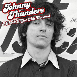 Виниловая пластинка Johnny Thunders - I Think Ive Got This Covered